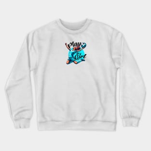 Play like a girl Crewneck Sweatshirt